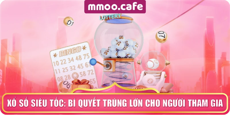 Xổ Số Siêu Tốc: Bí Quyết Trúng Lớn Cho Người Tham Gia